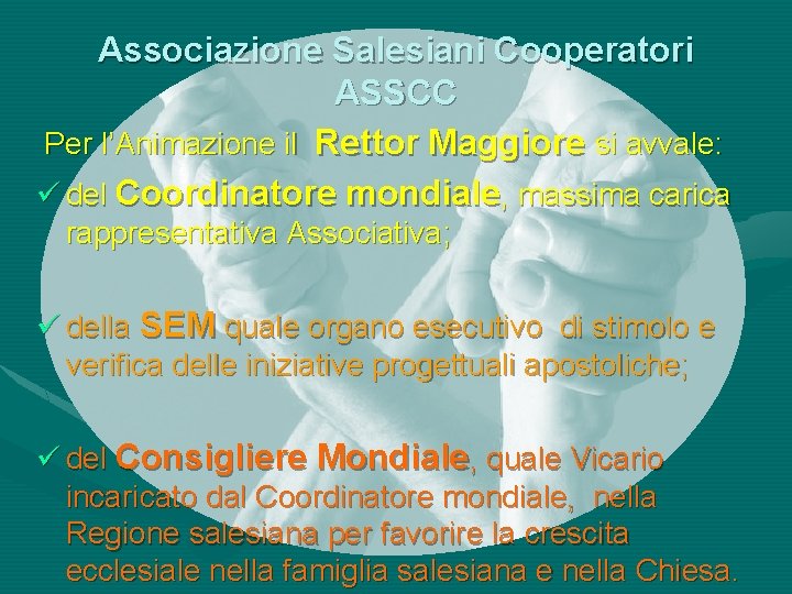 Associazione Salesiani Cooperatori ASSCC Per l’Animazione il Rettor Maggiore si avvale: ü del Coordinatore
