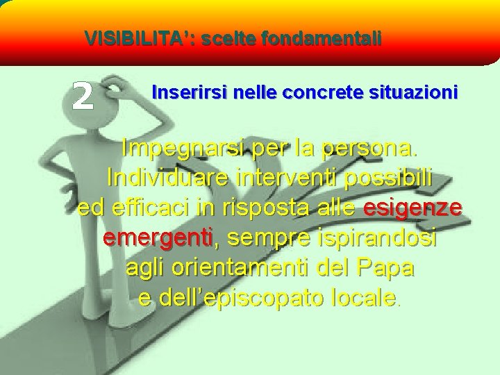 VISIBILITA’: scelte fondamentali 2 Inserirsi nelle concrete situazioni Impegnarsi per la persona. Individuare interventi