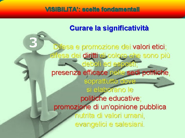 VISIBILITA’: scelte fondamentali Curare la significatività 3 Difesa e promozione dei valori etici; difesa