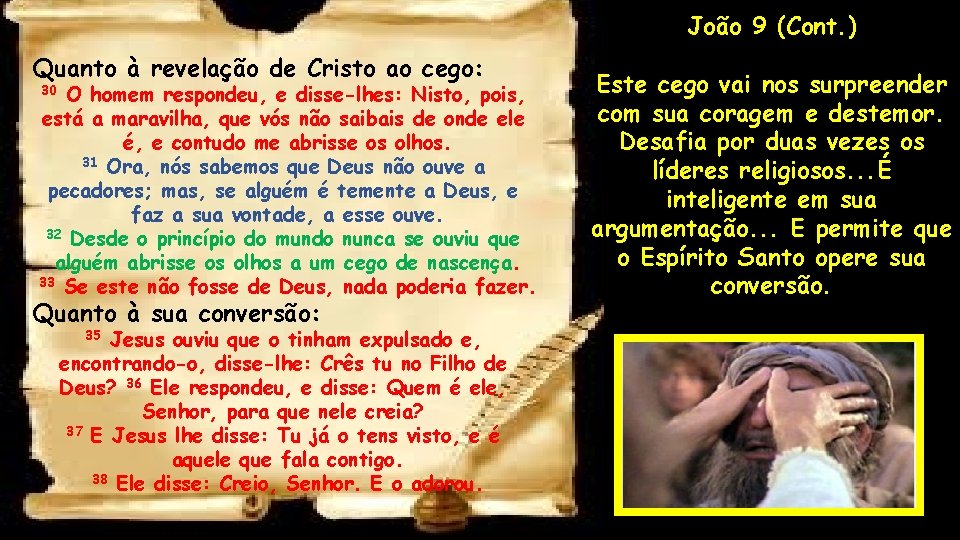 João 9 (Cont. ) Quanto à revelação de Cristo ao cego: O homem respondeu,