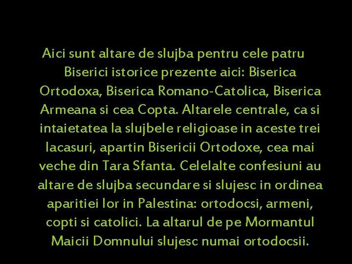 Aici sunt altare de slujba pentru cele patru Biserici istorice prezente aici: Biserica Ortodoxa,