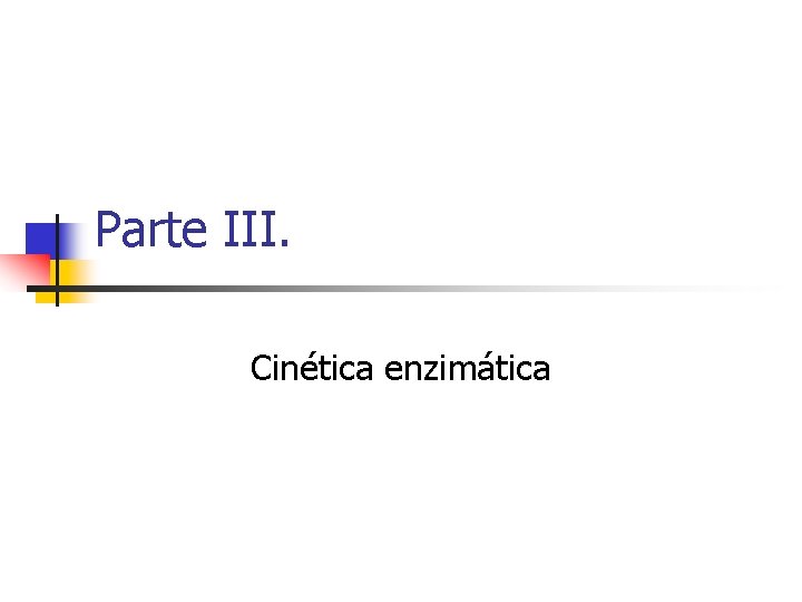 Parte III. Cinética enzimática 