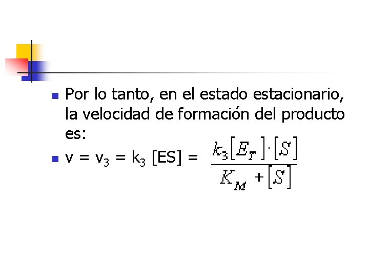 n n Por lo tanto, en el estado estacionario, la velocidad de formación del
