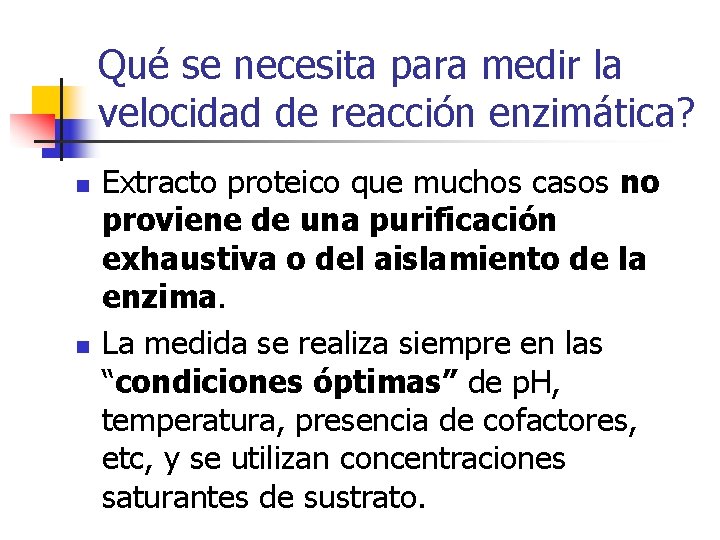 Qué se necesita para medir la velocidad de reacción enzimática? n n Extracto proteico