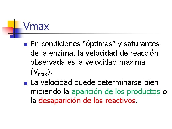 Vmax n n En condiciones “óptimas” y saturantes de la enzima, la velocidad de