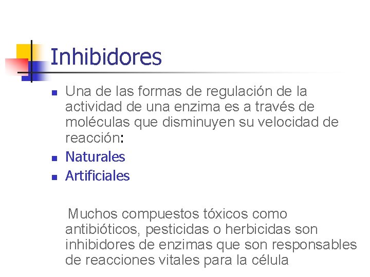 Inhibidores n n n Una de las formas de regulación de la actividad de