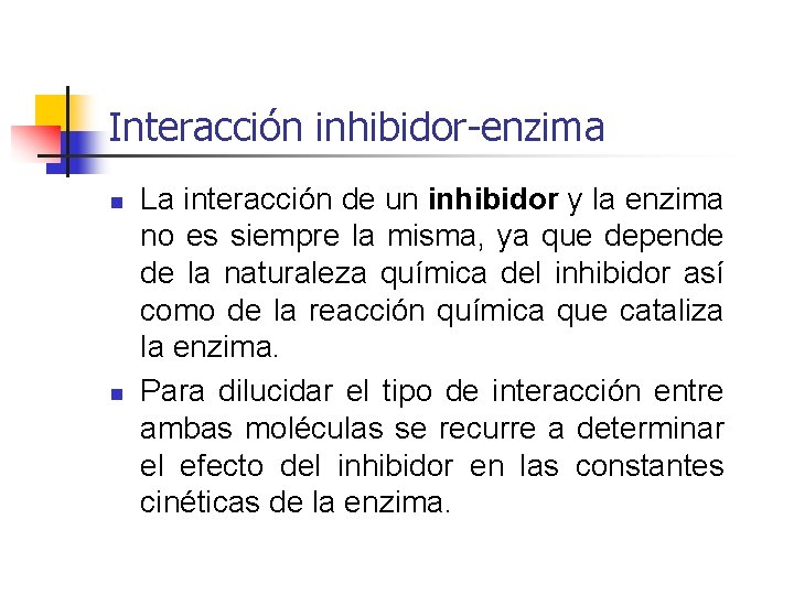 Interacción inhibidor-enzima n n La interacción de un inhibidor y la enzima no es