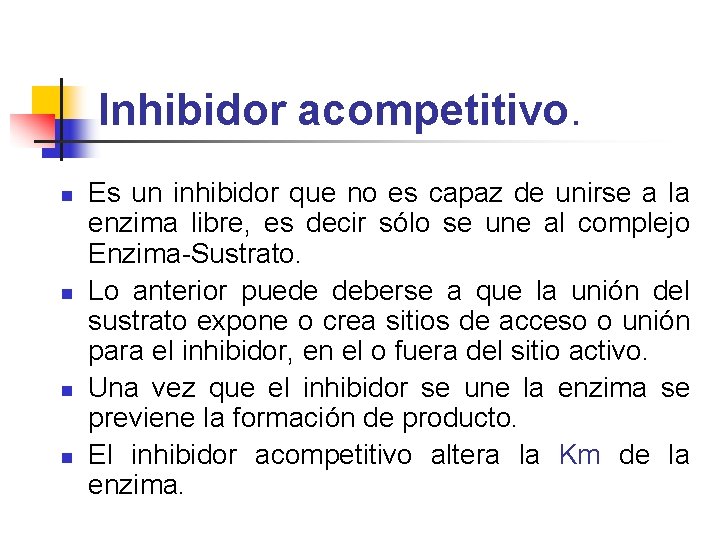 Inhibidor acompetitivo. n n Es un inhibidor que no es capaz de unirse a