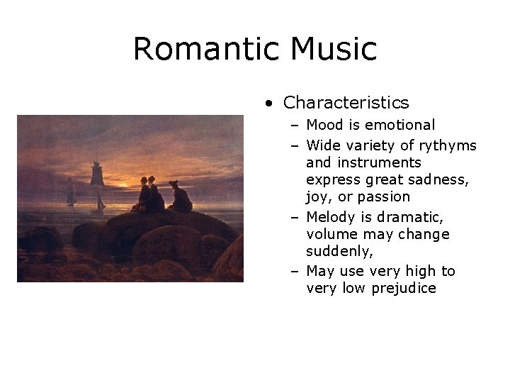 Romantic Music • Characteristics – Mood is emotional – Wide variety of rythyms and