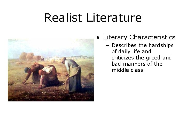 Realist Literature • Literary Characteristics – Describes the hardships of daily life and criticizes