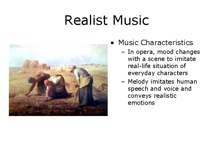 Realist Music • Music Characteristics – In opera, mood changes with a scene to
