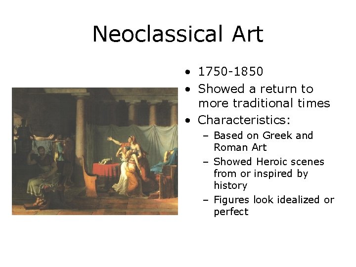 Neoclassical Art • 1750 -1850 • Showed a return to more traditional times •