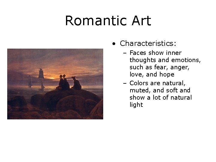 Romantic Art • Characteristics: – Faces show inner thoughts and emotions, such as fear,