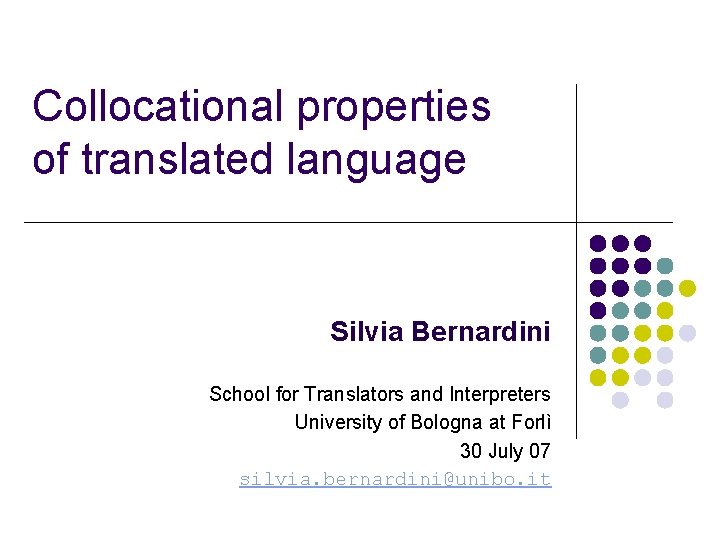 Collocational properties of translated language Silvia Bernardini School for Translators and Interpreters University of