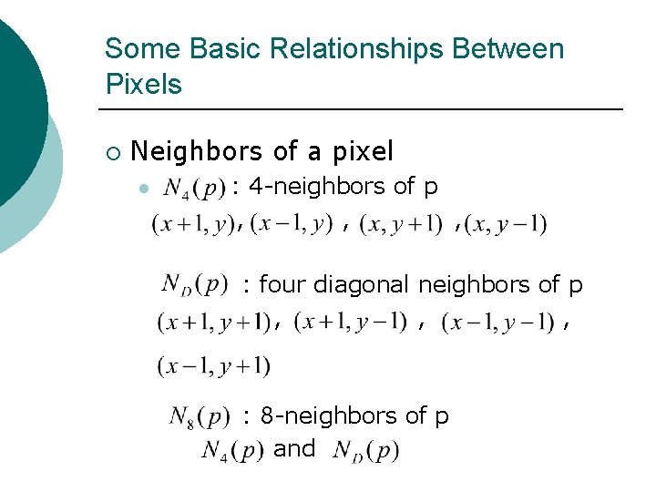 Some Basic Relationships Between Pixels ¡ Neighbors of a pixel l : 4 -neighbors
