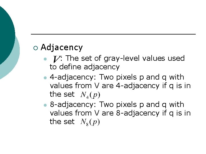 ¡ Adjacency l l l : The set of gray-level values used to define