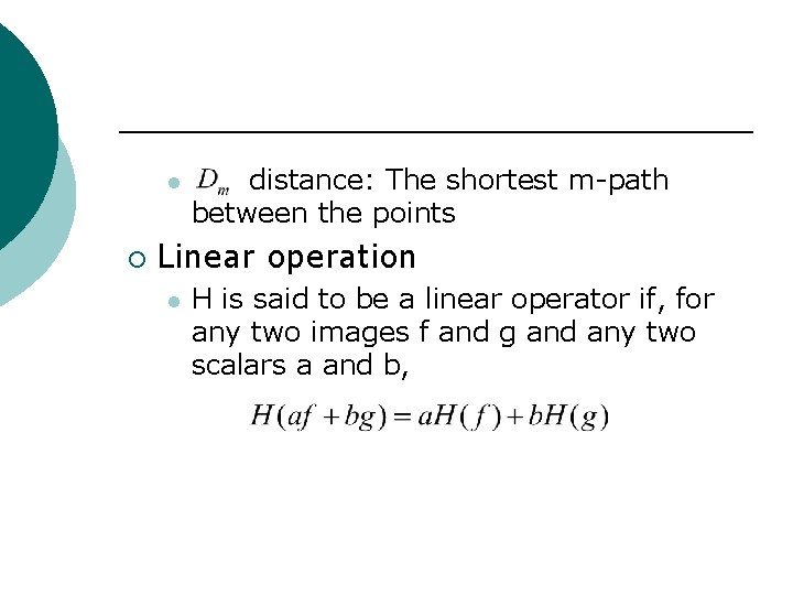 l ¡ distance: The shortest m-path between the points Linear operation l H is