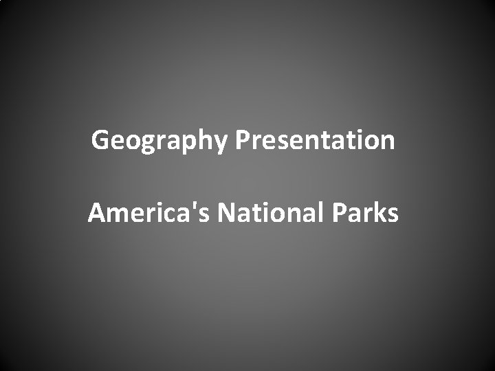 Geography Presentation America's National Parks 