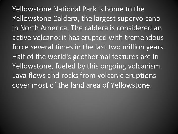 Yellowstone National Park is home to the Yellowstone Caldera, the largest supervolcano in North