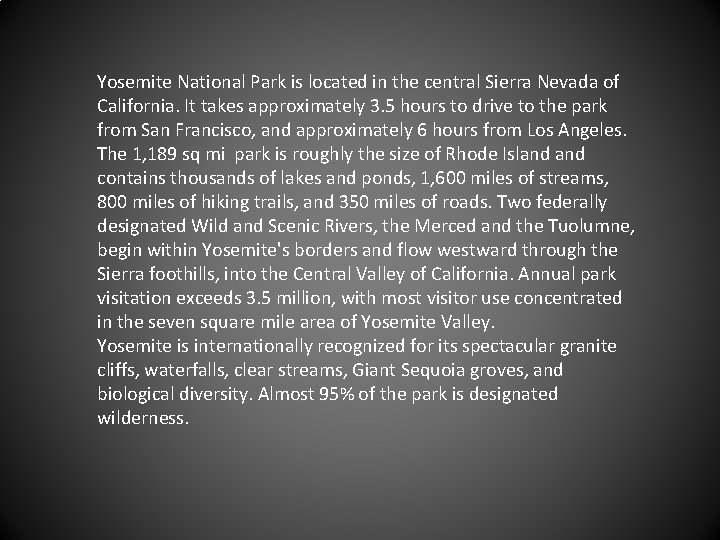 Yosemite National Park is located in the central Sierra Nevada of California. It takes