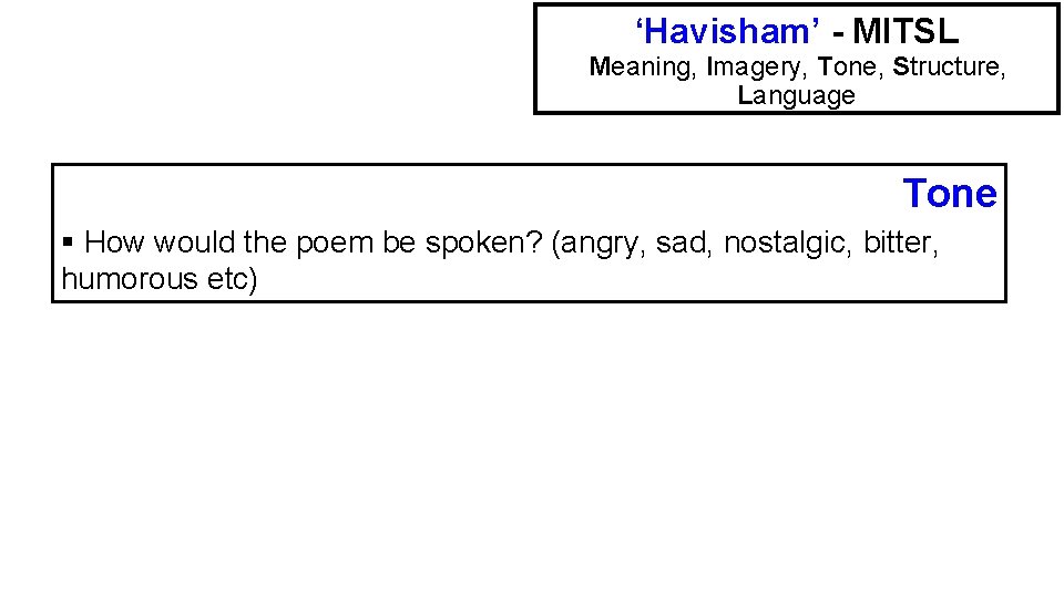 ‘Havisham’ - MITSL Meaning, Imagery, Tone, Structure, Language Tone § How would the poem