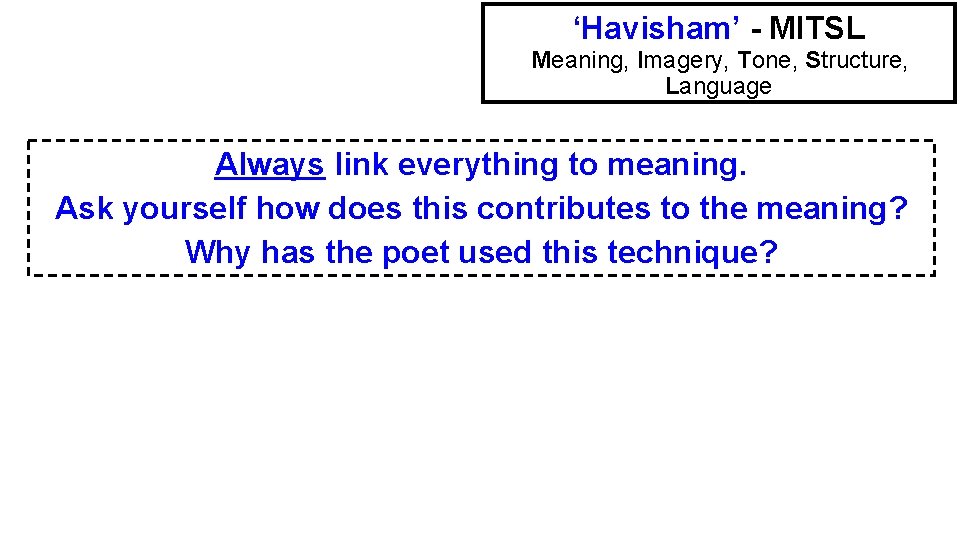 ‘Havisham’ - MITSL Meaning, Imagery, Tone, Structure, Language Always link everything to meaning. Ask