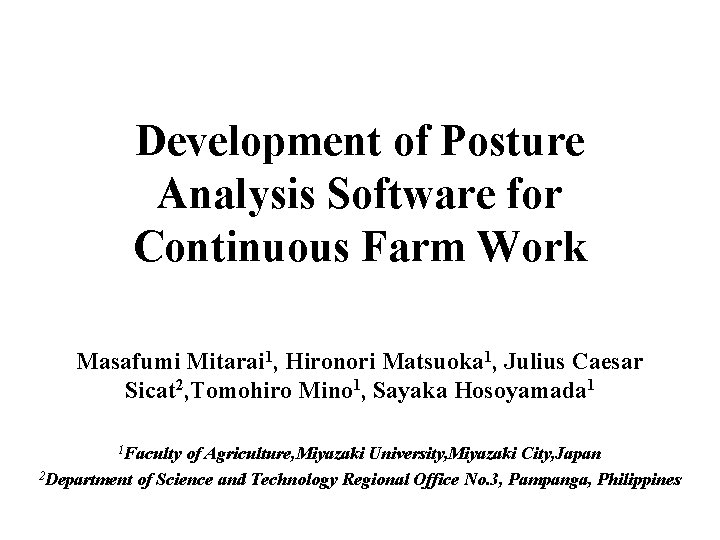 Development of Posture Analysis Software for Continuous Farm Work Masafumi Mitarai 1, Hironori Matsuoka