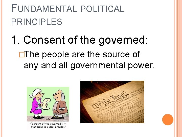 FUNDAMENTAL POLITICAL PRINCIPLES 1. Consent of the governed: �The people are the source of