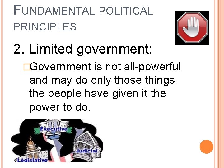 FUNDAMENTAL POLITICAL PRINCIPLES 2. Limited government: �Government is not all-powerful and may do only