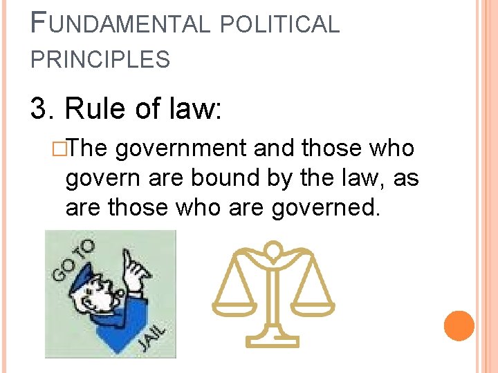 FUNDAMENTAL POLITICAL PRINCIPLES 3. Rule of law: �The government and those who govern are