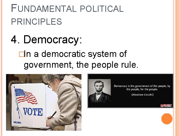 FUNDAMENTAL POLITICAL PRINCIPLES 4. Democracy: �In a democratic system of government, the people rule.