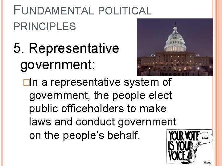 FUNDAMENTAL POLITICAL PRINCIPLES 5. Representative government: �In a representative system of government, the people