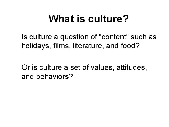 What is culture? Is culture a question of “content” such as holidays, films, literature, What is culture? Is culture a question of “content” such as holidays, films, literature,