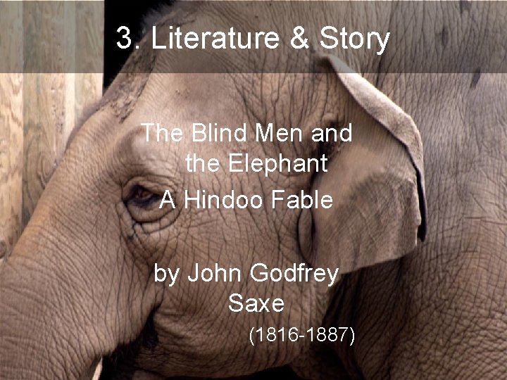 3. Literature & Story The Blind Men and the Elephant A Hindoo Fable by 3. Literature & Story The Blind Men and the Elephant A Hindoo Fable by