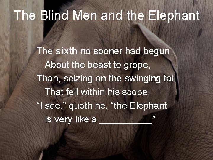 The Blind Men and the Elephant The sixth no sooner had begun About the The Blind Men and the Elephant The sixth no sooner had begun About the