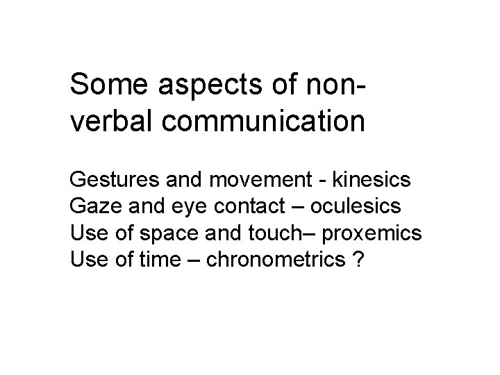 Some aspects of nonverbal communication Gestures and movement - kinesics Gaze and eye contact Some aspects of nonverbal communication Gestures and movement - kinesics Gaze and eye contact