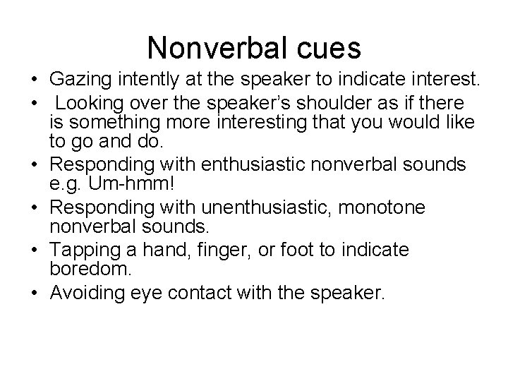 Nonverbal cues • Gazing intently at the speaker to indicate interest. • Looking over Nonverbal cues • Gazing intently at the speaker to indicate interest. • Looking over