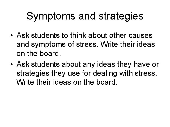 Symptoms and strategies • Ask students to think about other causes and symptoms of Symptoms and strategies • Ask students to think about other causes and symptoms of