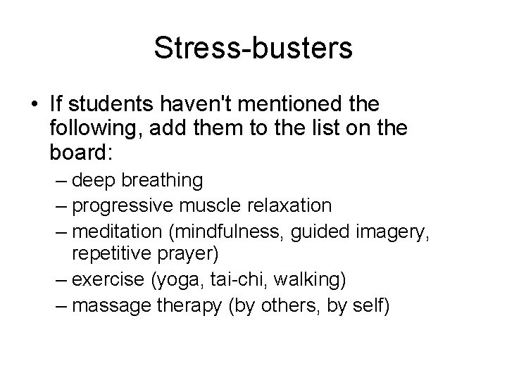 Stress-busters • If students haven't mentioned the following, add them to the list on Stress-busters • If students haven't mentioned the following, add them to the list on