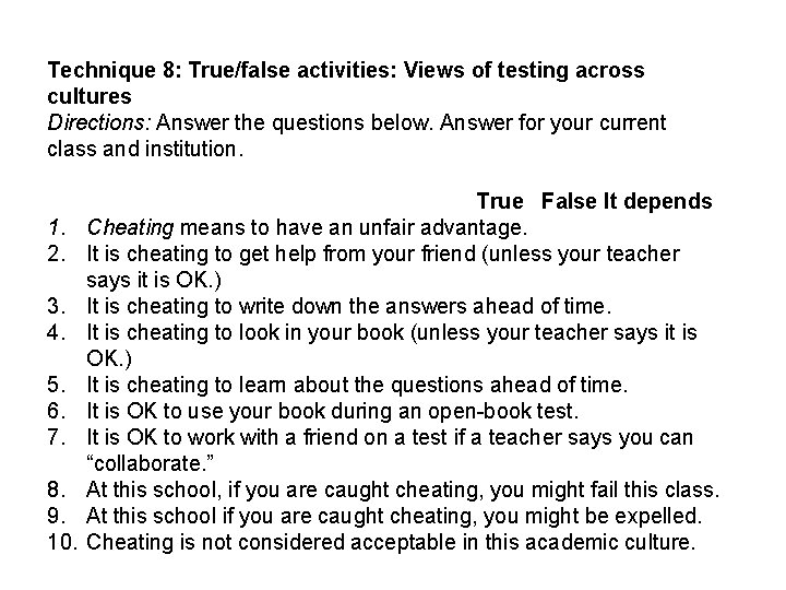 Technique 8: True/false activities: Views of testing across cultures Directions: Answer the questions below. Technique 8: True/false activities: Views of testing across cultures Directions: Answer the questions below.