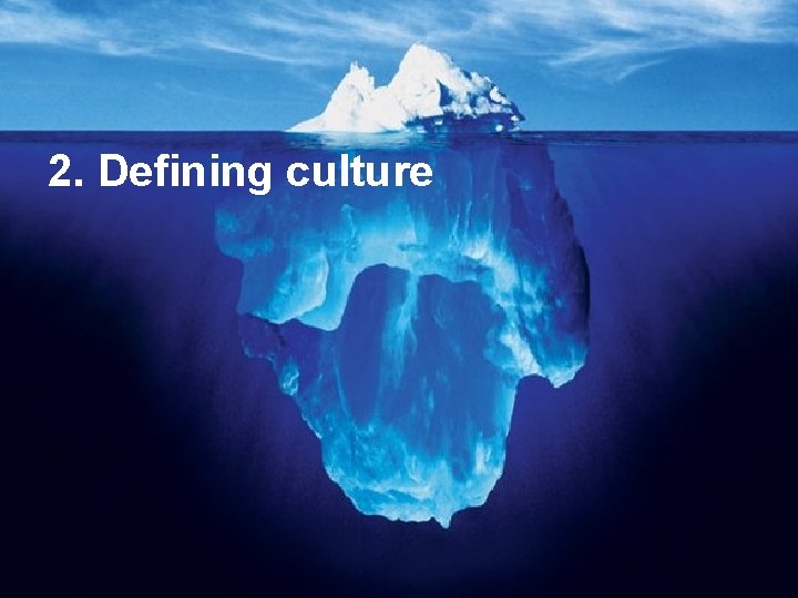 2. Defining culture 2. Defining culture