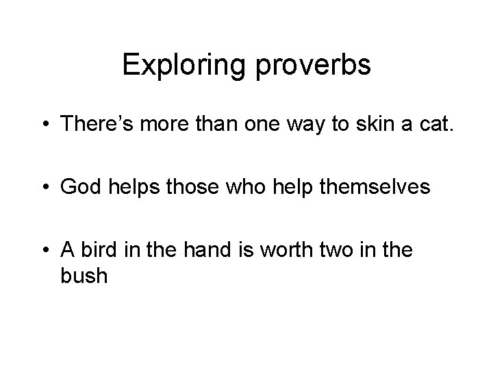 Exploring proverbs • There’s more than one way to skin a cat. • God Exploring proverbs • There’s more than one way to skin a cat. • God