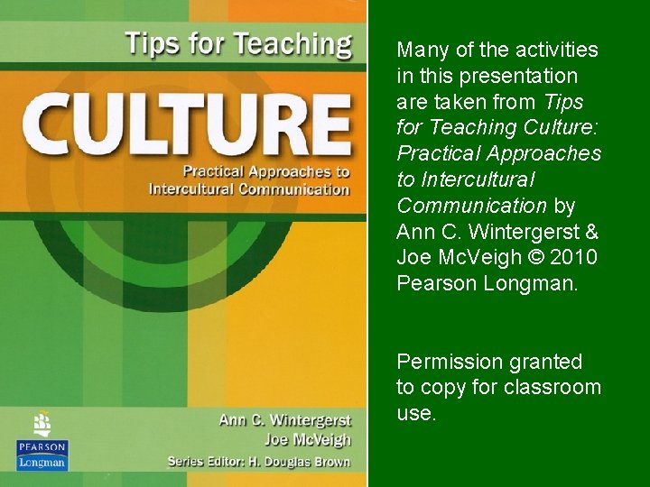 Many of the activities in this presentation are taken from Tips for Teaching Culture: Many of the activities in this presentation are taken from Tips for Teaching Culture: