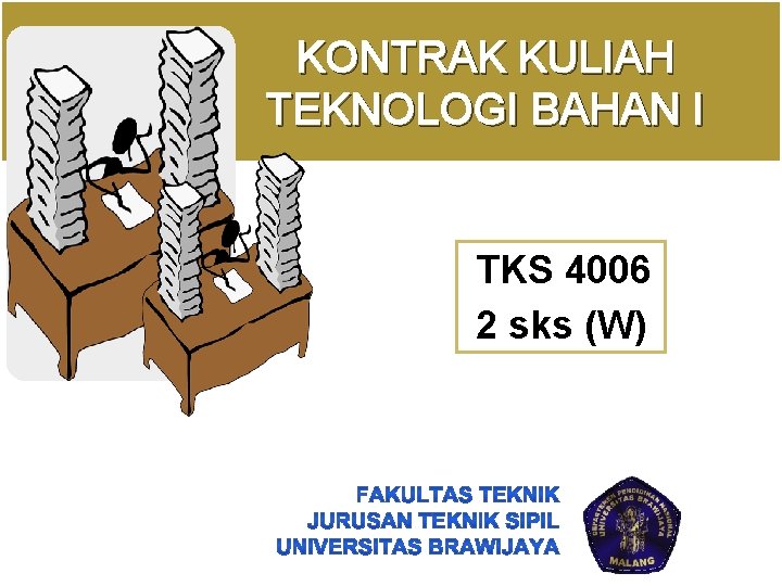 KONTRAK KULIAH TEKNOLOGI BAHAN I TKS 4006 2 sks (W) 1 