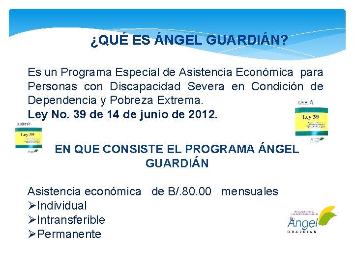 ¿QUÉ ES ÁNGEL GUARDIÁN? Es un Programa Especial de Asistencia Económica para Personas con