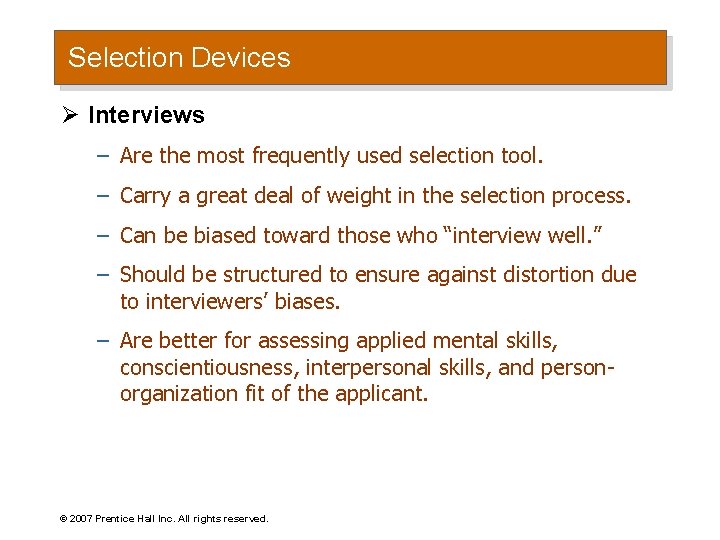 Selection Devices Ø Interviews – Are the most frequently used selection tool. – Carry