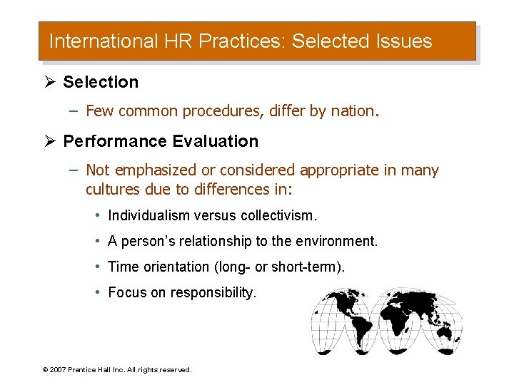 International HR Practices: Selected Issues Ø Selection – Few common procedures, differ by nation.