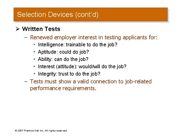 Selection Devices (cont’d) Ø Written Tests – Renewed employer interest in testing applicants for: Selection Devices (cont’d) Ø Written Tests – Renewed employer interest in testing applicants for: