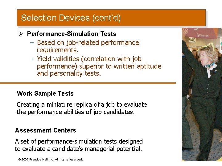 Selection Devices (cont’d) Ø Performance-Simulation Tests – Based on job-related performance requirements. – Yield