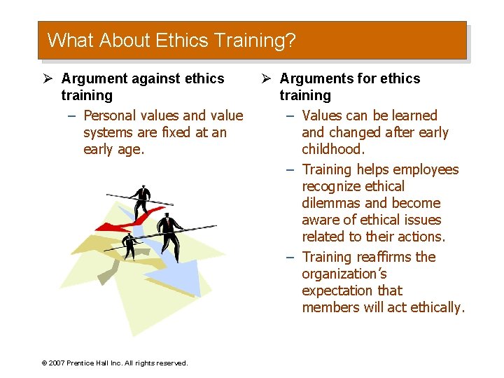 What About Ethics Training? Ø Argument against ethics training – Personal values and value